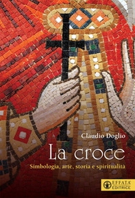 La Croce. Simbologia, arte, storia e spiritualità - Librerie.coop