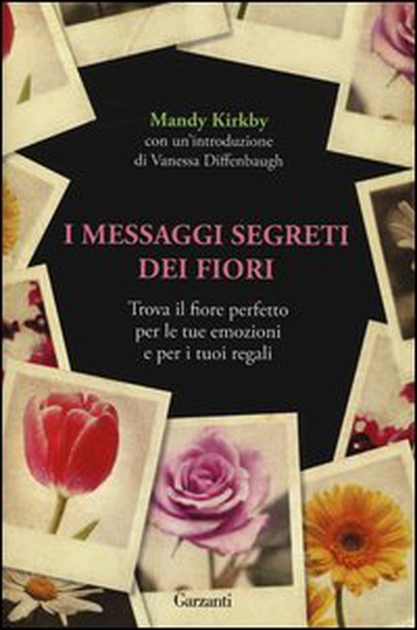 I messaggi segreti dei fiori. Trova il fiore perfetto per le tue emozioni e per i tuoi regali - Librerie.coop I messaggi segreti dei fiori. Trova il fiore perfetto per le tue emozioni e per i tuoi regali - Librerie.coop