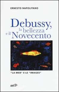 Debussy, la bellezza e il Novecento. «La Mer» e le «Images» - Librerie.coop