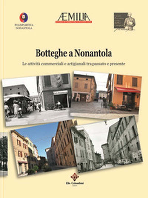 Botteghe a Nonantola. Le attività commerciali e artigianali tra passato e presente - Librerie.coop Botteghe a Nonantola. Le attività commerciali e artigianali tra passato e presente - Librerie.coop