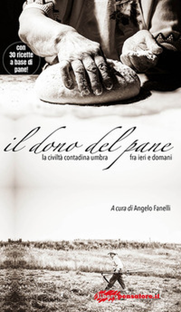 Il dono del pane. La civiltà contadina umbra fra ieri e domani - Librerie.coop Il dono del pane. La civiltà contadina umbra fra ieri e domani - Librerie.coop