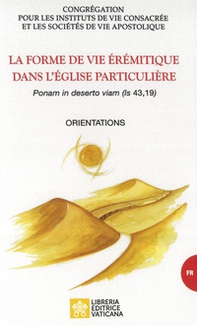 La forme de vie érémitique dans l'église particulière. «Ponam in deserto viam (is, 43,19)». Orientations - Librerie.coop