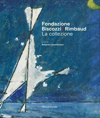 Fondazione Biscozzi Rimbaud. La collezione - Librerie.coop