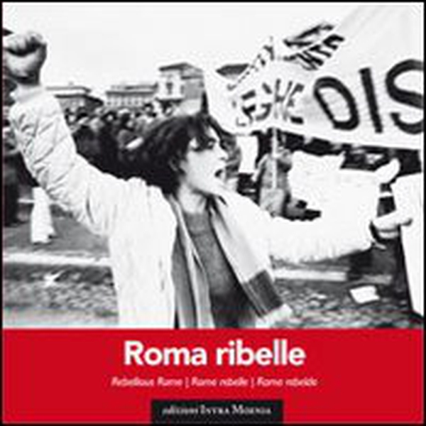 Roma ribelle. Ediz. italiana, inglese, francese e spagnola - Librerie.coop Roma ribelle. Ediz. italiana, inglese, francese e spagnola - Librerie.coop