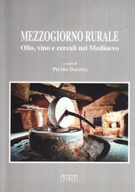 Mezzogiorno rurale. Olio, vino e cereali nel Medioevo - Librerie.coop