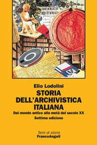 Storia dell'archivistica italiana. Dal mondo antico alla metà del secolo XX - Librerie.coop