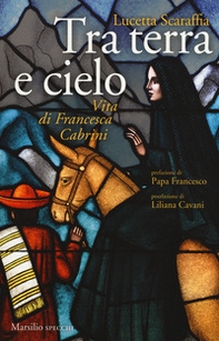 Tra terra e cielo. Vita di Francesca Cabrini - Librerie.coop