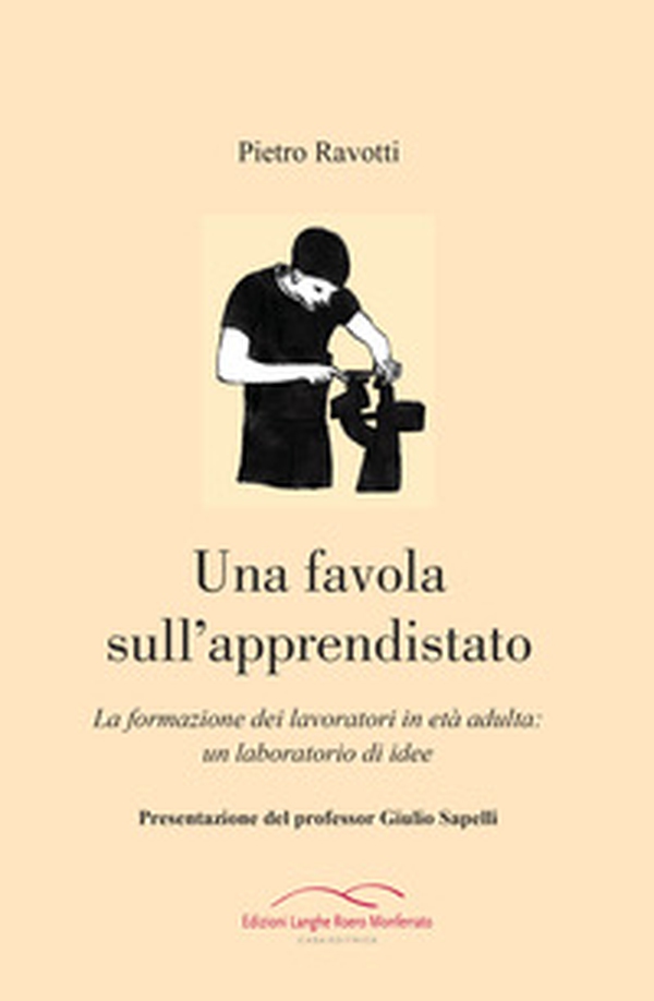 Una favola sull'apprendistato. La formazione dei lavoratori in età adulta: un laboratorio di idee - Librerie.coop Una favola sull'apprendistato. La formazione dei lavoratori in età adulta: un laboratorio di idee - Librerie.coop
