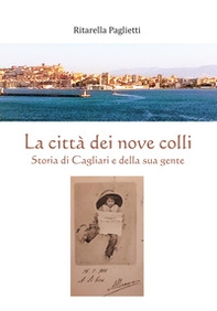 La città dei nove colli. Storia di Cagliari e della sua gente - Librerie.coop La città dei nove colli. Storia di Cagliari e della sua gente - Librerie.coop