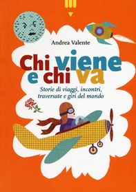 Chi viene e chi va. Storie di viaggi, incontri, traversate e giri del mondo - Librerie.coop