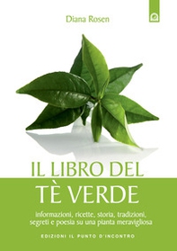 Il libro del tè verde. Informazioni, ricette, storia, tradizioni, segreti e poesia su una pianta meravigliosa - Librerie.coop