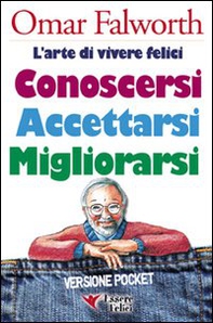 Conoscersi accettarsi migliorarsi. L'arte di vivere felici - Librerie.coop
