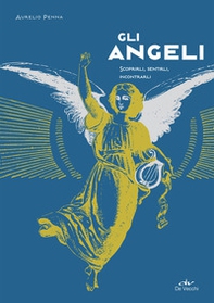 Gli angeli. Scoprirli, sentirli, incontrarli - Librerie.coop