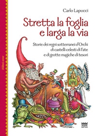 Stretta la foglia e larga la via. Storie dei regni sotterranei d'orchi di castelli celesti di fate e di grotte magiche di tesori - Librerie.coop Stretta la foglia e larga la via. Storie dei regni sotterranei d'orchi di castelli celesti di fate e di grotte magiche di tesori - Librerie.coop