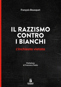Il razzismo contro i bianchi. L'inchiesta vietata - Librerie.coop