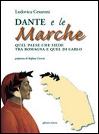 Dante e le Marche. Quel paese che siede tra Romagna e quel di Carlo - Librerie.coop