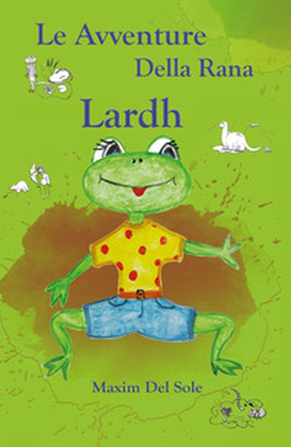 Le avventure della rana Lardh - Librerie.coop Le avventure della rana Lardh - Librerie.coop