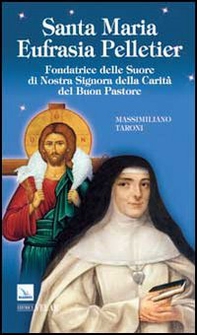 Santa Maria Eufrasia Pelletier. Fondatrice delle Suore di Nostra Signora della Carità del Buon Pastore - Librerie.coop
