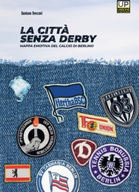 La città senza derby. Mappa emotiva del calcio di Berlino - Librerie.coop