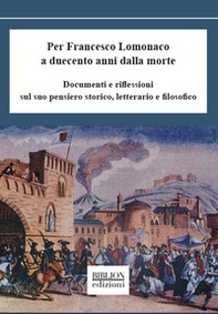 Per Francesco Lomonaco a duecento anni dalla morte. Documenti e riflessioni sul suo pensiero storico, letterario e filosofico - Librerie.coop