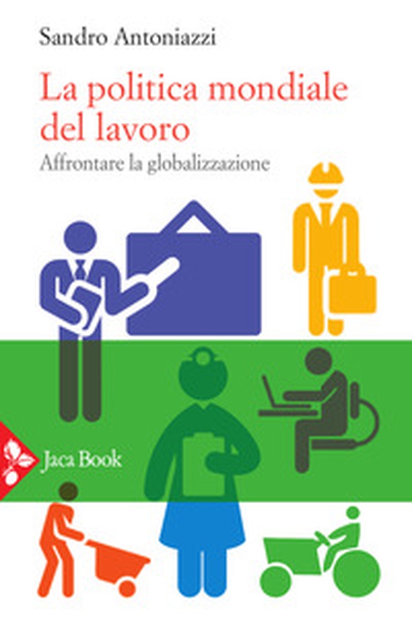 La politica mondiale del lavoro. Affrontare la globalizzazione - Librerie.coop La politica mondiale del lavoro. Affrontare la globalizzazione - Librerie.coop