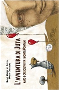 L'avventura di Juta. Nato e cresciuto sui monti Montani - Librerie.coop