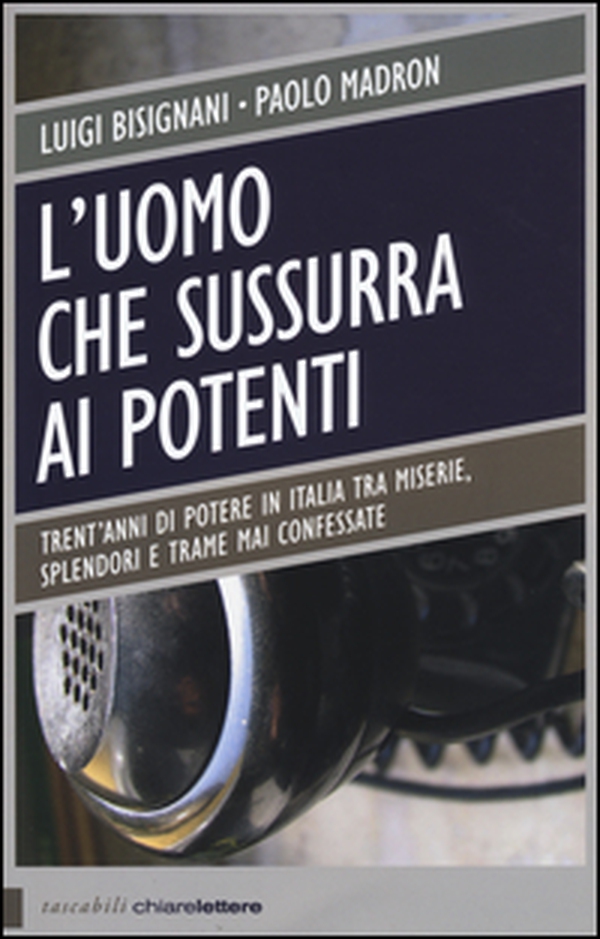 L'uomo che sussurra ai potenti. Trent'anni di potere in Italia tra miserie, splendori e trame mai confessate - Librerie.coop L'uomo che sussurra ai potenti. Trent'anni di potere in Italia tra miserie, splendori e trame mai confessate - Librerie.coop