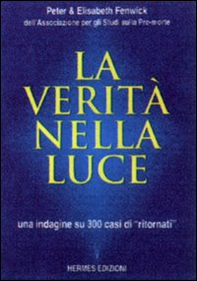 La verità nella luce. Una indagine su 300 casi di «Ritornati» dall'aldilà - Librerie.coop