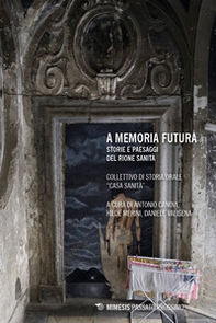 A memoria futura. Storie e paesaggi del Rione Sanità - Librerie.coop A memoria futura. Storie e paesaggi del Rione Sanità - Librerie.coop