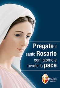 Pregate il santo rosario ogni giorno e avrete la pace - Librerie.coop
