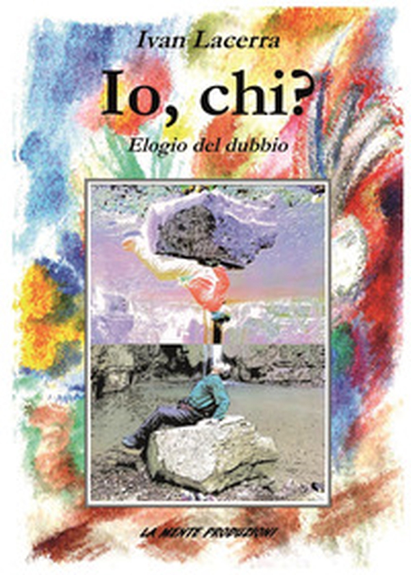Io, chi? Elogio del dubbio - Librerie.coop Io, chi? Elogio del dubbio - Librerie.coop