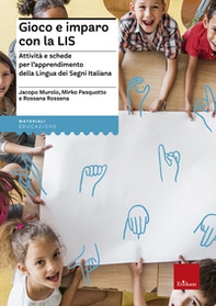 Gioco e imparo con la LIS. Attività e schede per l'apprendimento della lingua dei segni italiana - Librerie.coop