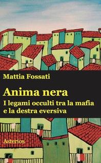 Anima nera. I legami occulti tra la mafia e la destra eversiva - Librerie.coop Anima nera. I legami occulti tra la mafia e la destra eversiva - Librerie.coop