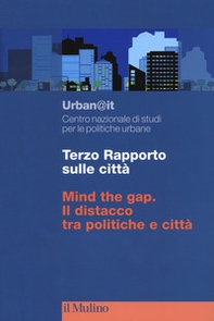 Terzo rapporto sulle città. Mind the gap. Il distacco tra politiche e città - Librerie.coop