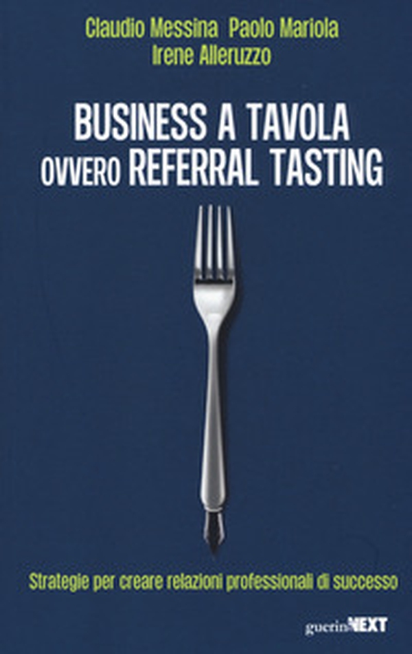 Business a tavola ovvero referral tasting. Strategie per crear relazioni professionali di successo - Librerie.coop Business a tavola ovvero referral tasting. Strategie per crear relazioni professionali di successo - Librerie.coop