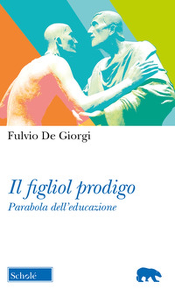 Il figliol prodigo. Parabola dell'educazione - Librerie.coop Il figliol prodigo. Parabola dell'educazione - Librerie.coop