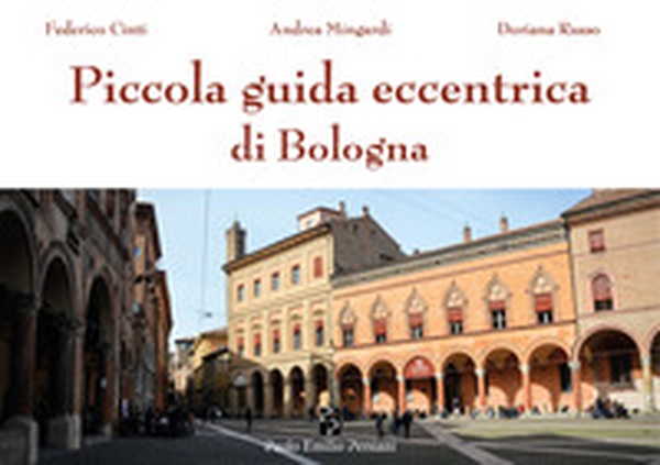 Piccola guida eccentrica di Bologna - Librerie.coop Piccola guida eccentrica di Bologna - Librerie.coop