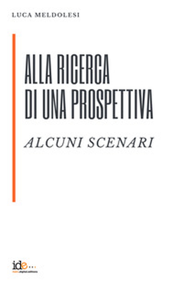 Alla ricerca di una prospettiva. Alcuni scenari - Librerie.coop Alla ricerca di una prospettiva. Alcuni scenari - Librerie.coop