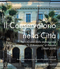 Il Conservatorio nella città. Per i 50 anni dalla statizzazione del Conservatorio «L. D'Annunzio» di Pescara (1969-2019) - Librerie.coop Il Conservatorio nella città. Per i 50 anni dalla statizzazione del Conservatorio «L. D'Annunzio» di Pescara (1969-2019) - Librerie.coop