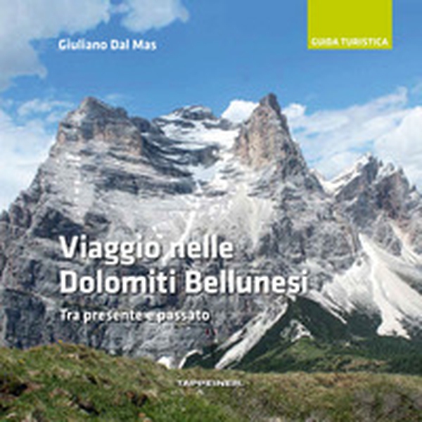 Viaggio nelle Dolomiti bellunesi. Tra presente e passato - Librerie.coop Viaggio nelle Dolomiti bellunesi. Tra presente e passato - Librerie.coop