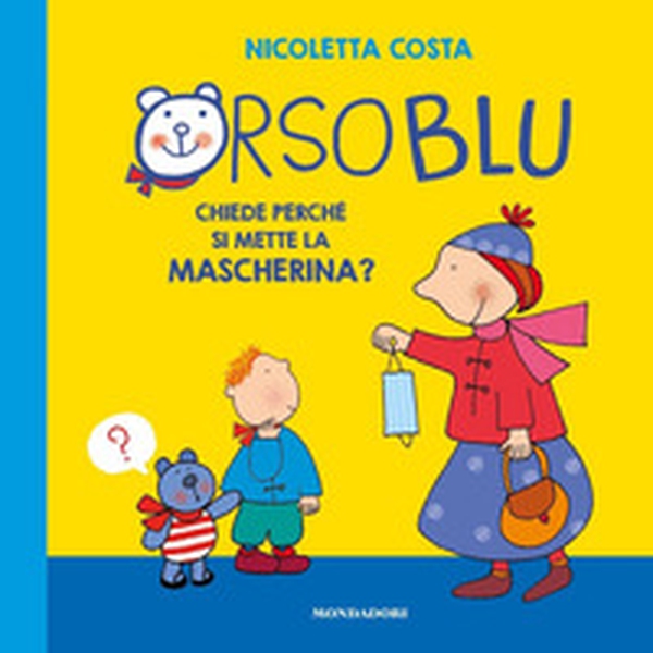 Orso Blu chiede «perché si mette la mascherina?» - Librerie.coop Orso Blu chiede «perché si mette la mascherina?» - Librerie.coop