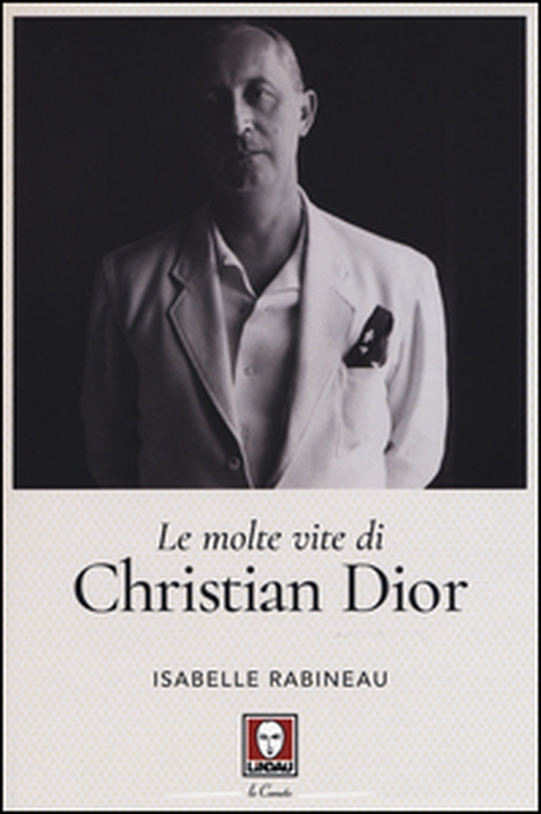 Le molte vite di Christian Dior - Librerie.coop Le molte vite di Christian Dior - Librerie.coop