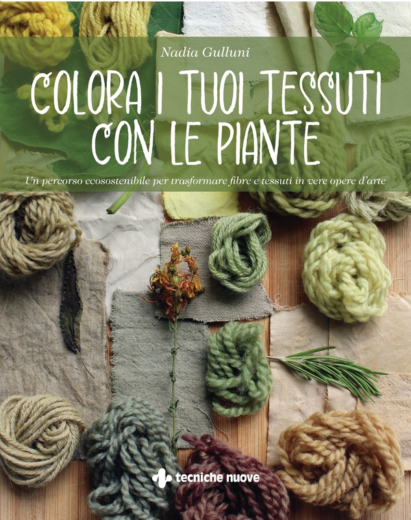 Colora i tuoi tessuti con le piante - Librerie.coop Colora i tuoi tessuti con le piante - Librerie.coop