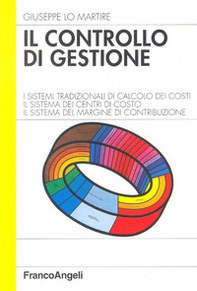 Il controllo di gestione. I sistemi tradizionali di calcolo dei costi. Il sistema dei centri di costo. Il sistema del margine di contribuzione - Librerie.coop