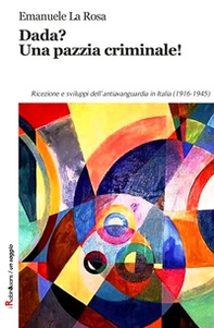 Dada? Una pazzia criminale! - Librerie.coop Dada? Una pazzia criminale! - Librerie.coop