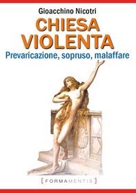 Chiesa violenta. Prevaricazione, sopruso, malaffare - Librerie.coop Chiesa violenta. Prevaricazione, sopruso, malaffare - Librerie.coop