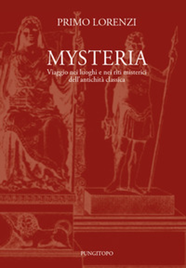 Mysteria. Viaggio nei luoghi e nei riti misterici dell'antichità classica - Librerie.coop Mysteria. Viaggio nei luoghi e nei riti misterici dell'antichità classica - Librerie.coop
