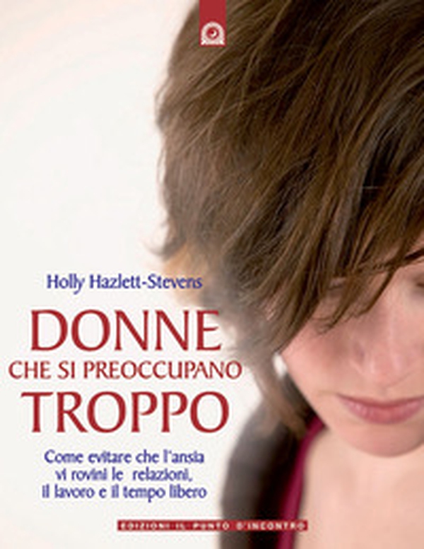 Donne che si preoccupano troppo - Librerie.coop Donne che si preoccupano troppo - Librerie.coop