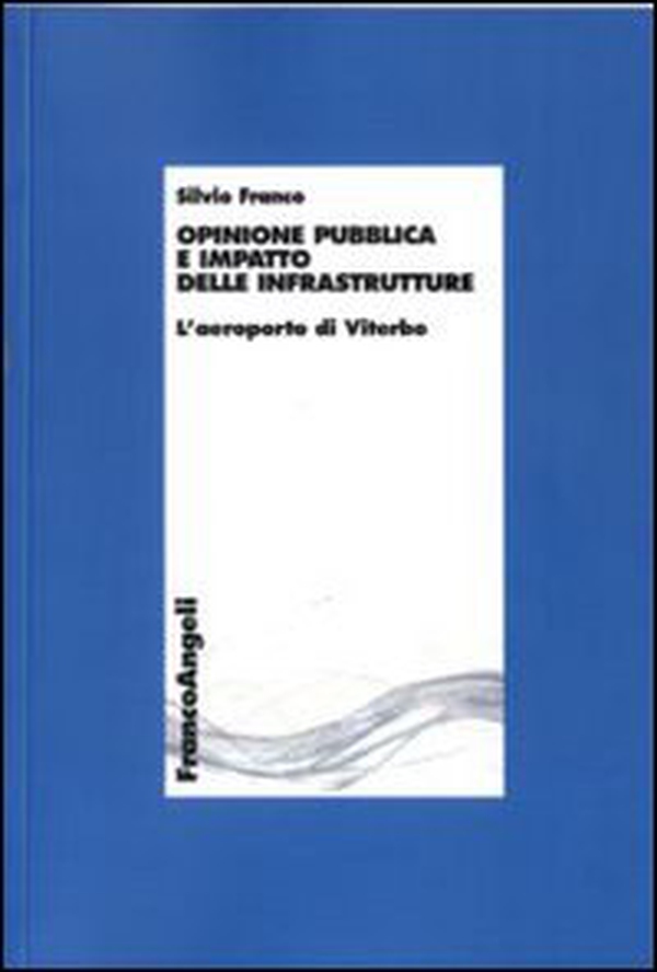 Opinione pubblica e impatto delle infrastrutture. L'aeroporto di Viterbo - Librerie.coop Opinione pubblica e impatto delle infrastrutture. L'aeroporto di Viterbo - Librerie.coop