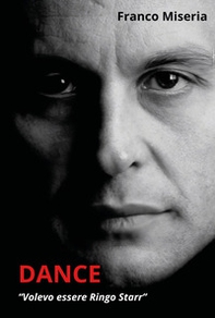 Dance. Volevo essere Ringo Starr - Librerie.coop Dance. Volevo essere Ringo Starr - Librerie.coop